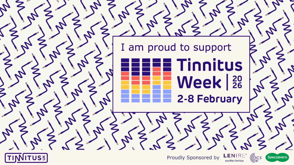 I am proud to support Tinnitus Week 2026, 2–8 February. Tinnitus UK – Proudly Sponsored by Lenire, ACS, Specsavers.